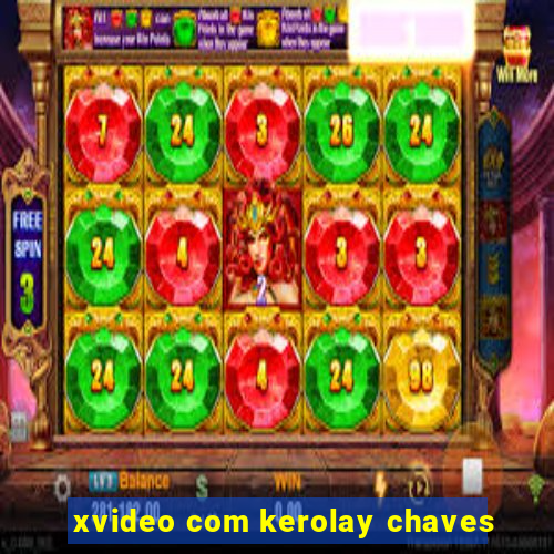 xvideo com kerolay chaves